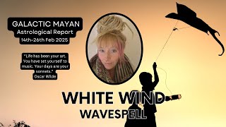 🌬️Communicate & Create🌬️White Wind Wavespell 🧬 14-26th February 2025: Dreamspell Astrology Forecast👽