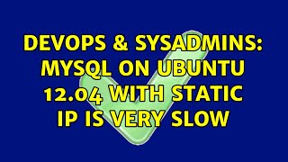 DevOps & SysAdmins: Mysql on Ubuntu 12.04 with static IP is very slow Wealth