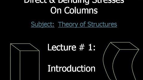 Lecture 1 - Direct & Bending Stresses