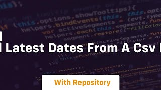 How to find earliest and latest dates from a CSV File Python