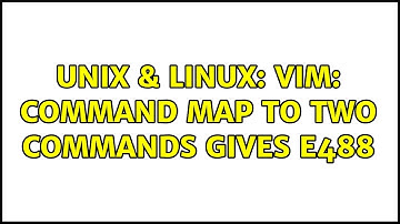 Unix & Linux: vim: command map to two commands gives E488