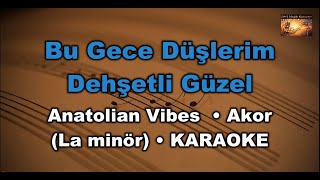 Bu Gece Düşlerim Dehşetli Güze - Anatolian Vibes - (Akor/Am/La Minör) Karaoke / 