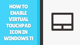 How to Enable Virtual Touchpad Icon in Windows 11