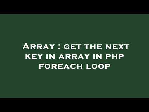 Array : get the next key in array in php foreach loop