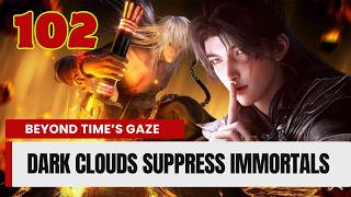 💥Beyond Time's Gaze Episode 102. Dark Clouds Suppress Immortals | Chinese Fantasy Anime.