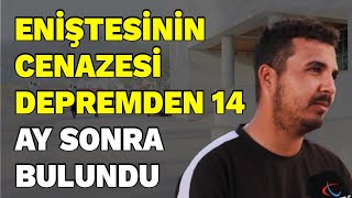 Eniştesinin Cenazesi Depremden 14 Ay Sonra Dna Eşleştirmesi Yöntemiyle Bulundu