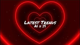 A1 X J1 - LATEST TRENDS (Slowed+Lyrics)