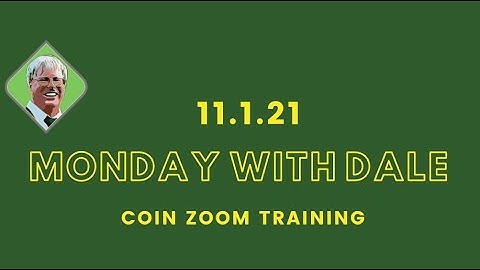 Monday With Dale 11.1.21 CoinZoom Training