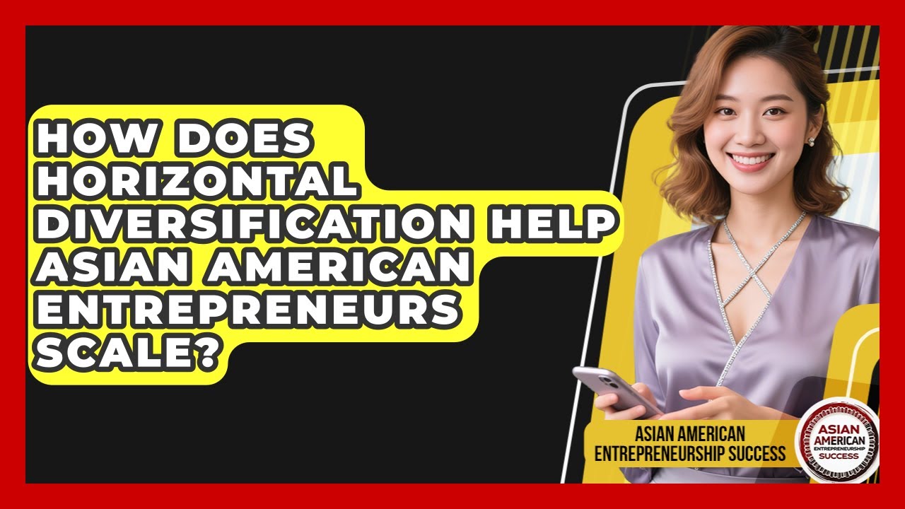 How Does Horizontal Diversification Help Asian American Entrepreneurs Scale?
