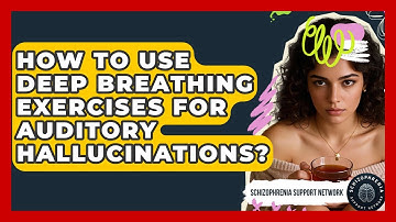 How To Use Deep Breathing Exercises For Auditory Hallucinations? - Schizophrenia Support Network