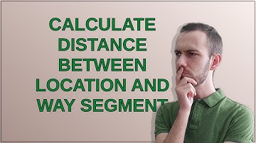 Calculate distance between location and way segment