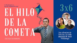 Los silencios de Letizia y la vida amorosa de Juan Villalonga | El Hilo de la Cometa 3x6