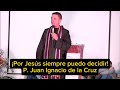 Por Jesús siempre puedo decidir - P. Juan Ignacio de la Cruz