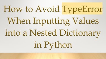 How to Avoid TypeError When Inputting Values into a Nested Dictionary in Python