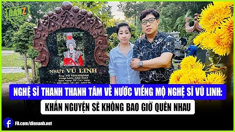 Nghệ sĩ Thanh Thanh Tâm về nước viếng mộ nghệ sĩ Vũ Linh: Khấn nguyện sẽ không bao giờ quên nhau