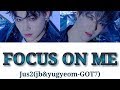 FOCUS ON ME/Jus2(JB・ユギョム-GOT7)【歌詞&amp;日本語訳】
