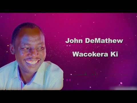 JOHN DEMATHEW - WACOKERA KI