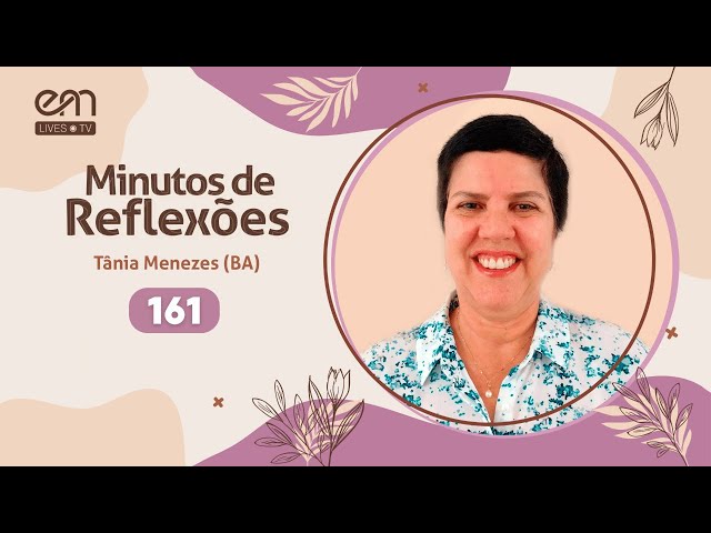 MINUTOS DE REFLEXÕES #161 | Tânia Menezes (BA) | EM Lives TV - Espiritismo e Mediunidade