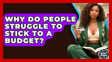 Why Do People Struggle To Stick To A Budget? - Student Score Builder