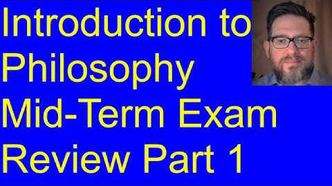 Introduction to Philosophy - Mid Term Review - Part 1