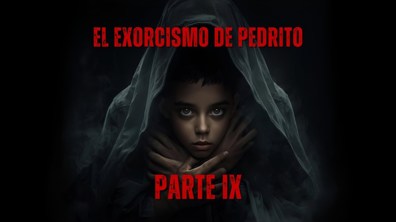 EL EXORCISMO DE PEDRITO PARTE IX - UNA CRÓNICA DE ARCADIO BERNAL