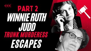 Part 2, Winnie Ruth Judd Escapes