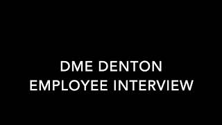 DME DENTON EMPLOYEE INTERVIEW