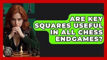 Are Key Squares Useful In All Chess Endgames? - The Chess Codex