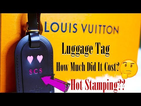 Louis Vuitton Luggage Tag Quick Look How Much Did It Cost? Hot Stamping? 