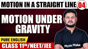 MOTION IN A STRAIGHT LINE 04 | Motion Under Gravity | Physics | Pure English | Class 11th/NEET/JEE