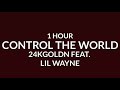 24kGoldn feat. Lil Wayne - Control The World [1 Hour]