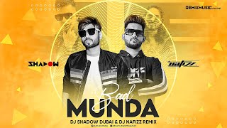Bad Munda Remix Song | DJ Shadow Dubai & DJ Nafizz | Jass Manak Ft. Emiway Bantai