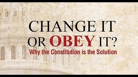 Change It or Obey It? — Why the Constitution is the Solution (2016)