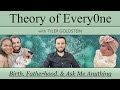 Birth fatherhood  ask me anything  theory of every0ne with tyler goldstein