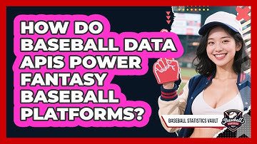 How Do Baseball Data APIs Power Fantasy Baseball Platforms? - Baseball Statistics Vault