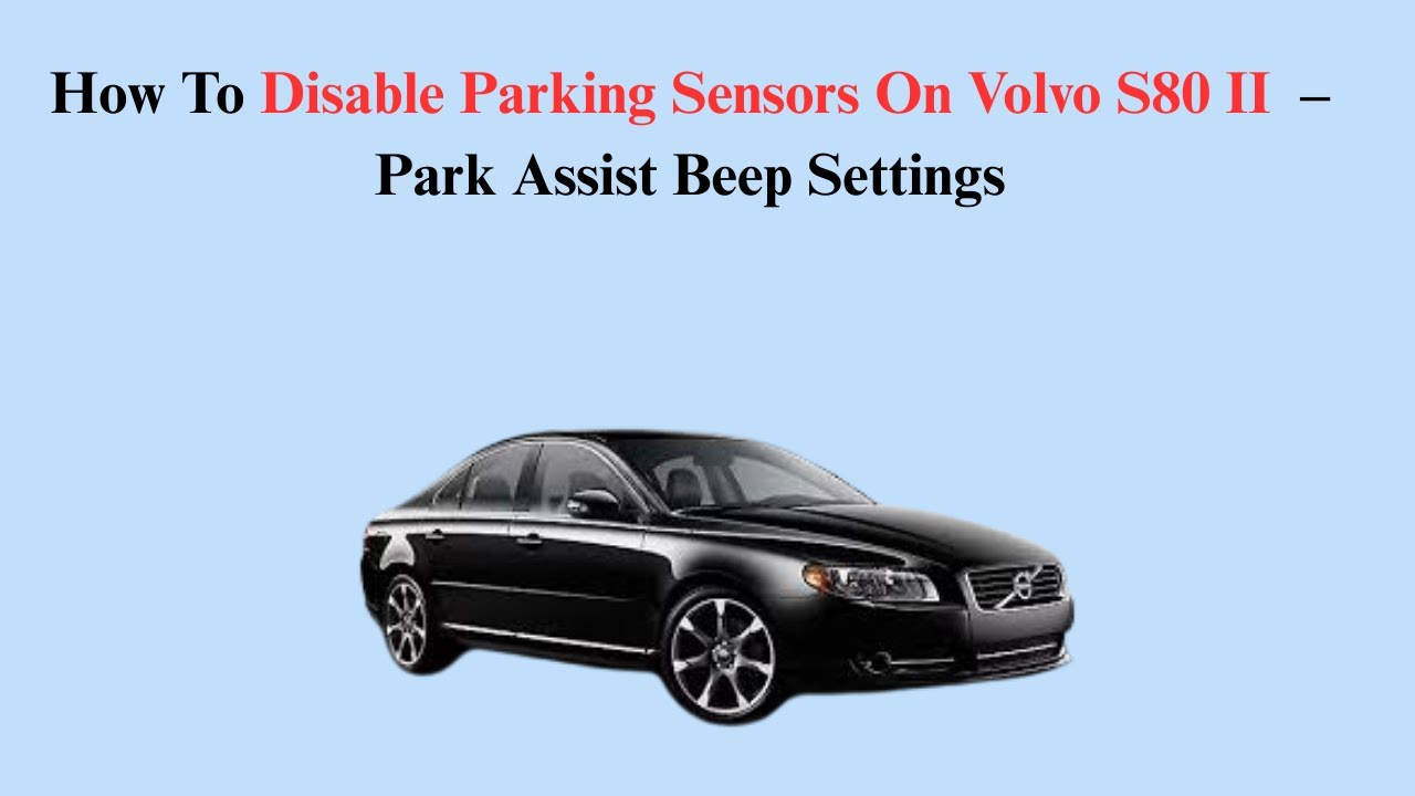How To Disable Parking Sensors On Volvo S80 II (2006–2016) – Park Assist Beep Settings