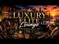 🌆 Luxury Elite Lounge Vol 1 👑 | Millionaire Sunset Rooftop Vibes 🍾 Deep House & Chill Music