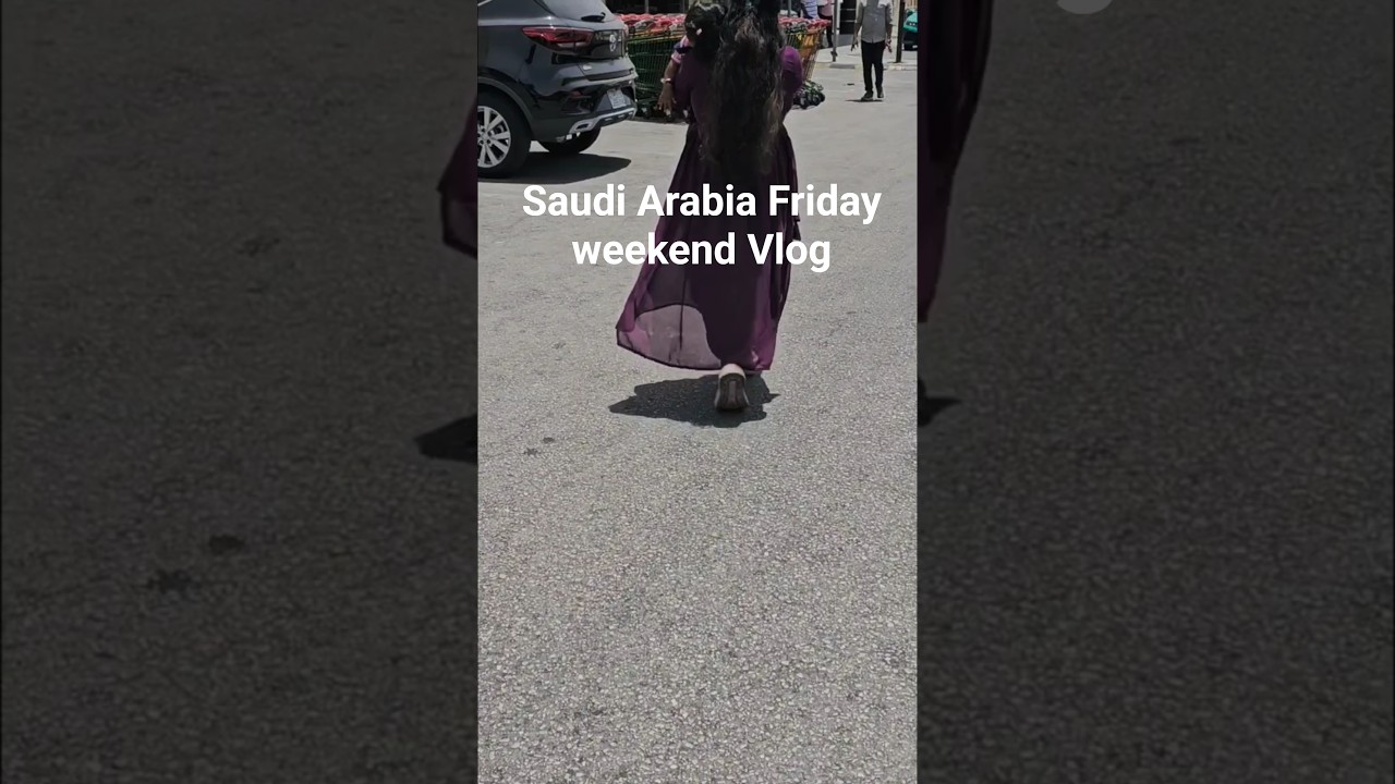 Saudi Arabia Friday weekend Vlog 