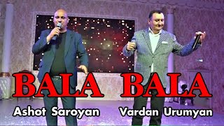 Ashot Saroyan & Vardan Urumyan  - BALA BALA