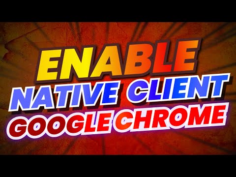 Enable Native Client In Google Chrome