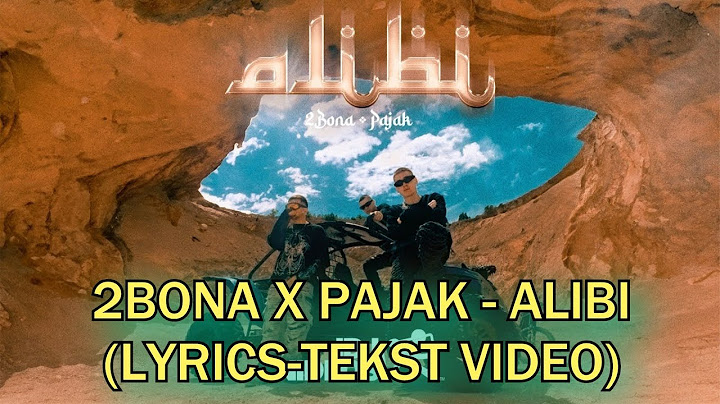 2BONA X PAJAK - ALIBI(TEKST-LYRICS VIDEO)