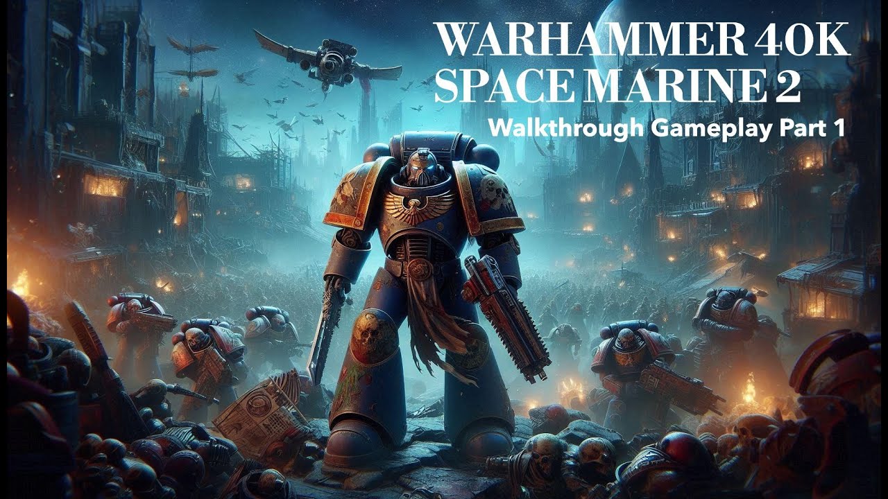 WARHAMMER 40K SPACE MARINE 2 Walkthrough Gameplay Part 1 - YouTube