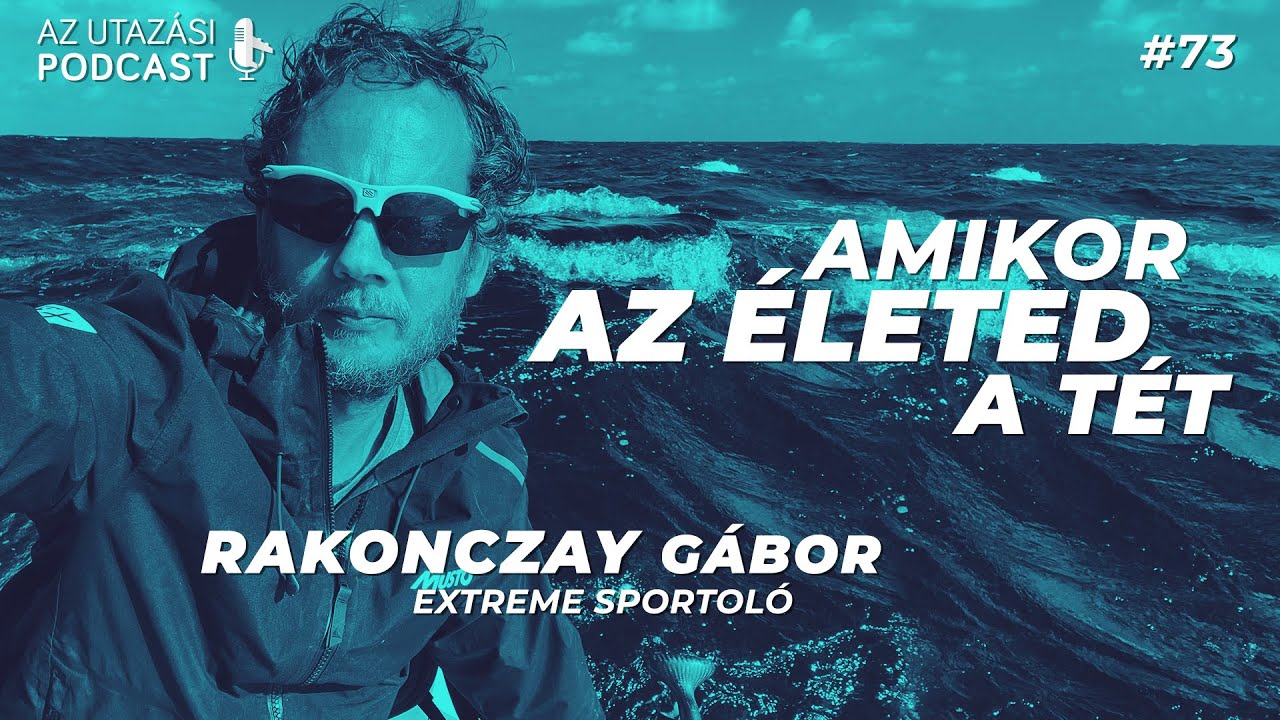 #73 Amikor az életed a tét / Rakonczay Gábor // AZ UTAZÁSI PODCAST