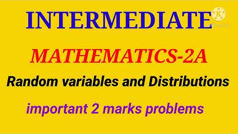 Intermediate mathematics -2A RANDOM VARIABLES & DISTRIBUTIONS important 2 Marks problems