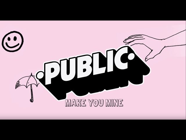 PUBLIC - Make You Mine (Official Lyric Video) class=