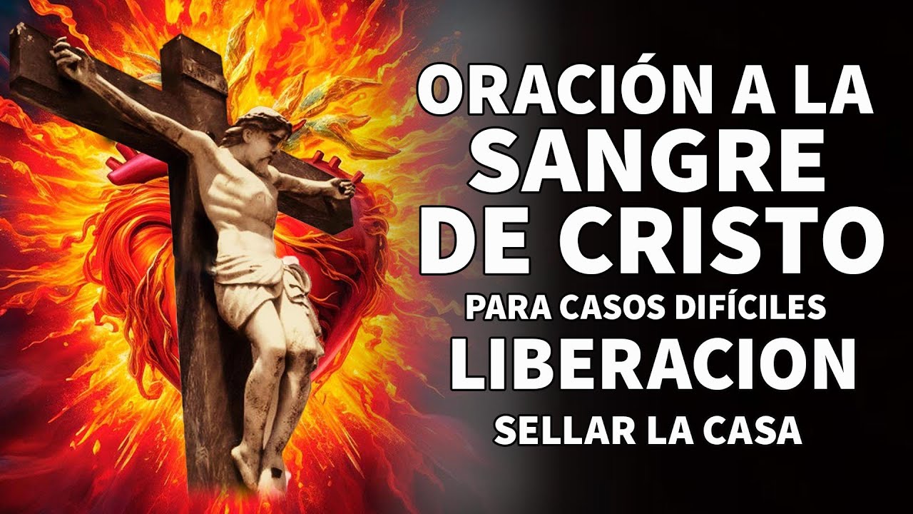 ORACIÓN A LA SANGRE DE CRISTO PARA CASOS DIFÍCILES,LIBERACIÓN, SELLAR LA CASA, PROTECCIÓN FAMILIA