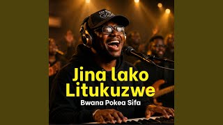 Jina lako litukuzwe, Bwana Pokea Sifa