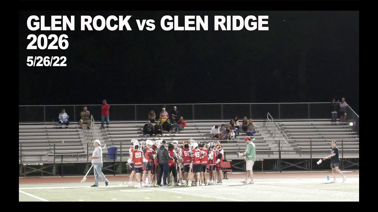 2026 Glen Rock vs Glen Ridge Lacrosse 5/26/22 4K YouTube