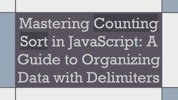 Mastering Counting Sort in JavaScript: A Guide to Organizing Data with Delimiters