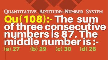 Q108 | The sum of three consecutive numbers is 87. The middle number is | Number System